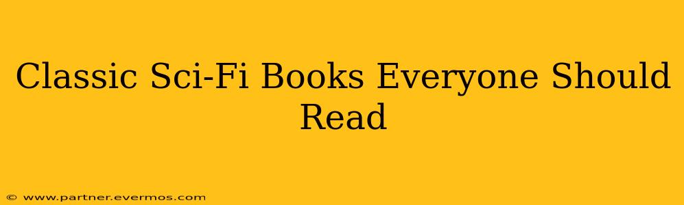 Classic Sci-Fi Books Everyone Should Read
