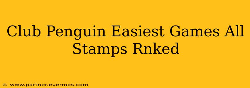 Club Penguin Easiest Games All Stamps Rnked
