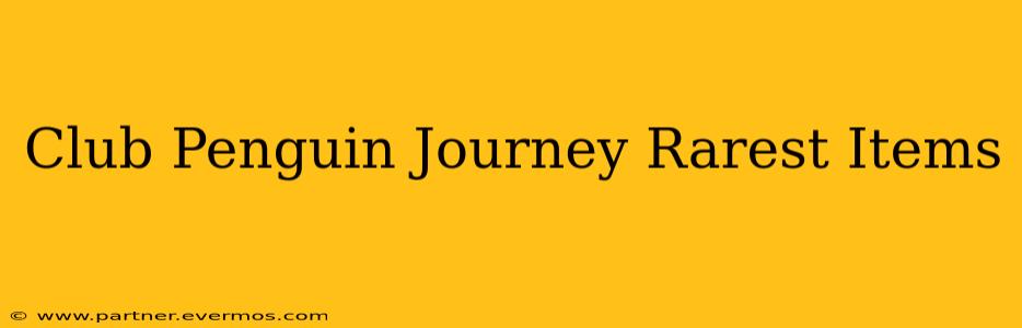 Club Penguin Journey Rarest Items
