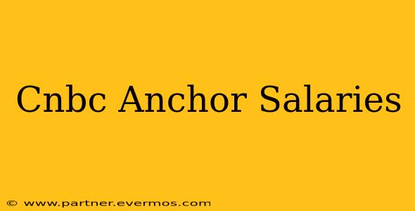 Cnbc Anchor Salaries
