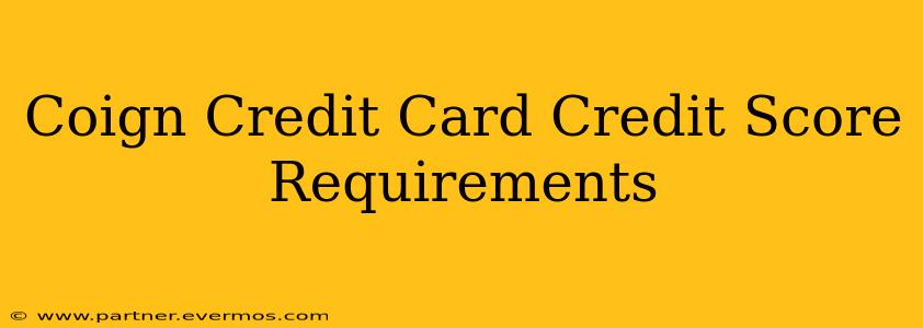 Coign Credit Card Credit Score Requirements
