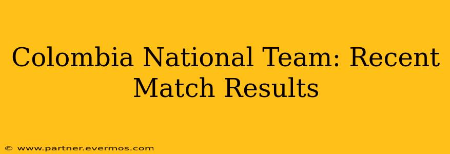 Colombia National Team: Recent Match Results