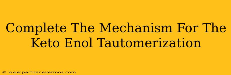 Complete The Mechanism For The Keto Enol Tautomerization