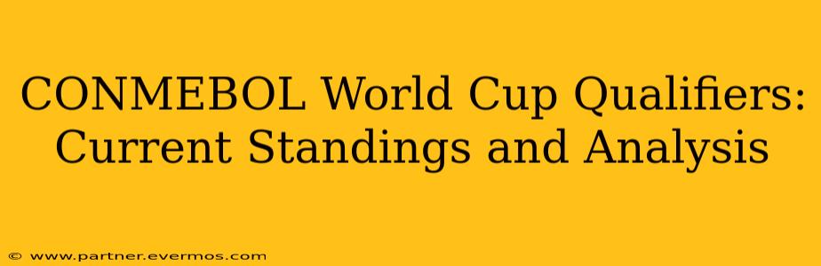 CONMEBOL World Cup Qualifiers: Current Standings and Analysis