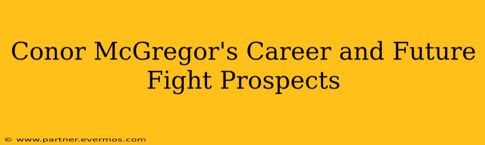 Conor McGregor's Career and Future Fight Prospects