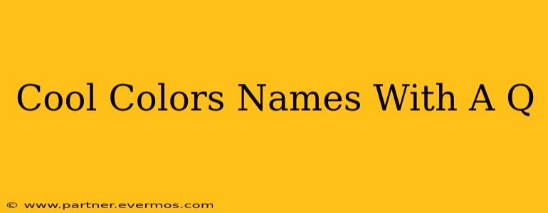 Cool Colors Names With A Q