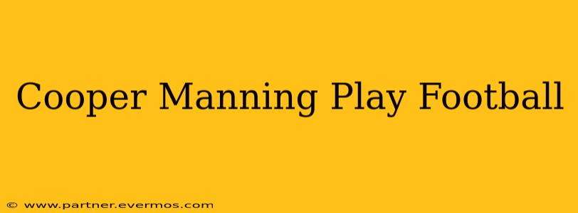Cooper Manning Play Football