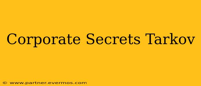 Corporate Secrets Tarkov
