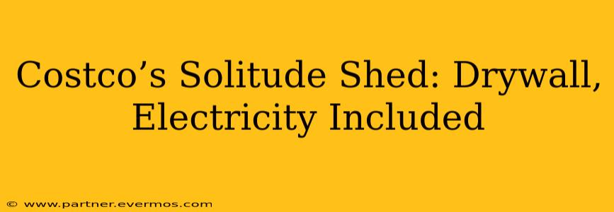 Costco’s Solitude Shed: Drywall, Electricity Included