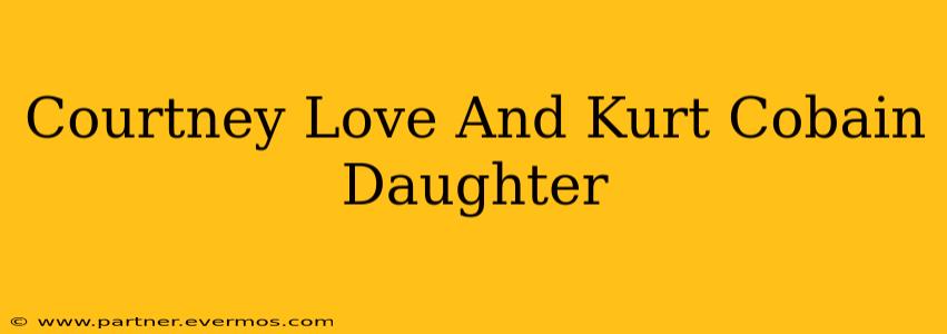 Courtney Love And Kurt Cobain Daughter