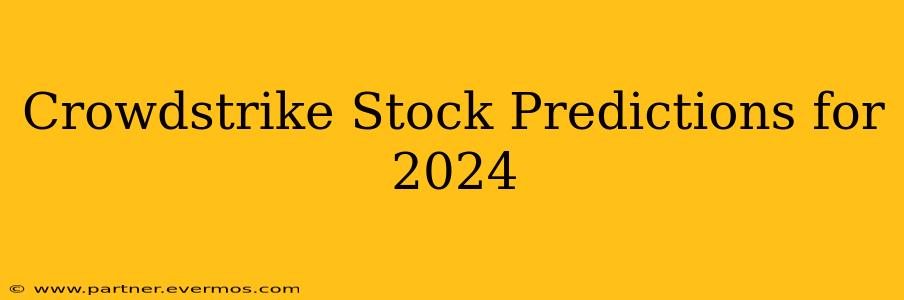 Crowdstrike Stock Predictions for 2024