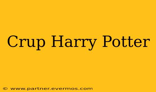 Crup Harry Potter