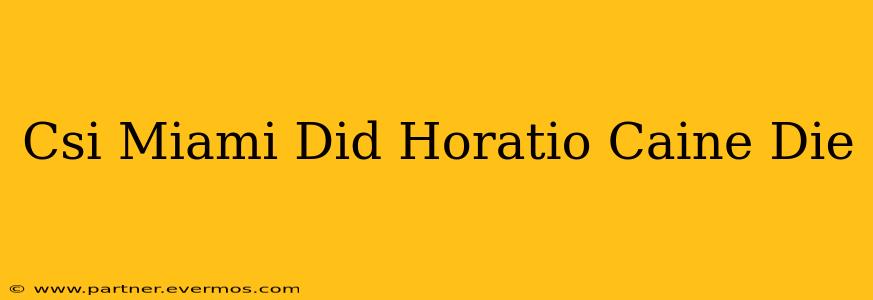 Csi Miami Did Horatio Caine Die