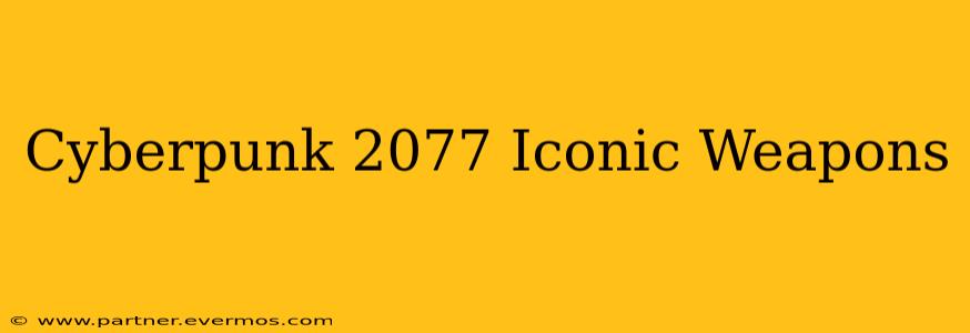 Cyberpunk 2077 Iconic Weapons