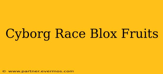 Cyborg Race Blox Fruits