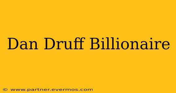 Dan Druff Billionaire