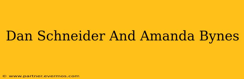 Dan Schneider And Amanda Bynes