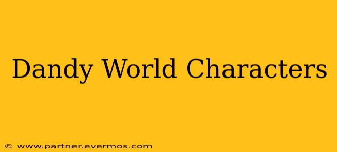 Dandy World Characters