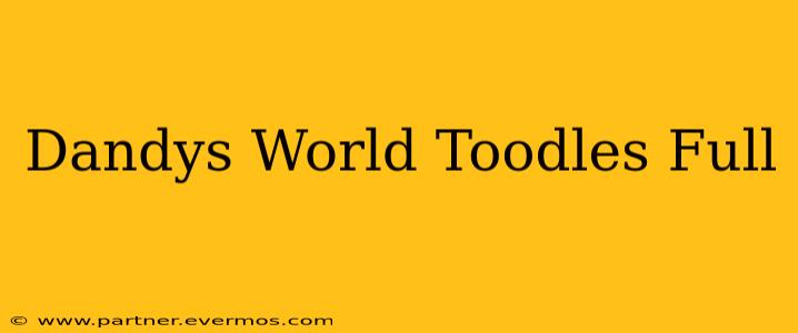 Dandys World Toodles Full