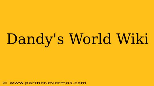 Dandy's World Wiki