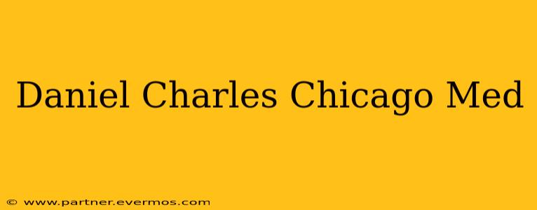 Daniel Charles Chicago Med