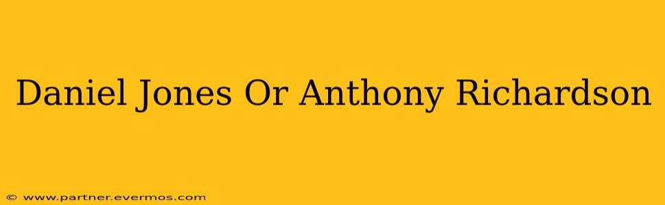 Daniel Jones Or Anthony Richardson
