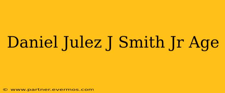 Daniel Julez J Smith Jr Age
