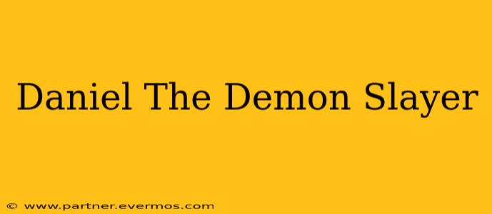 Daniel The Demon Slayer