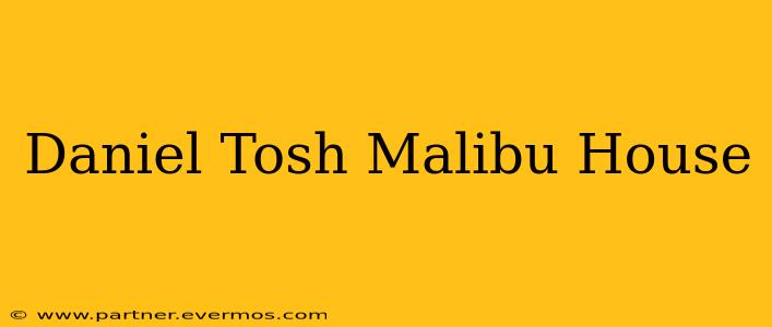 Daniel Tosh Malibu House