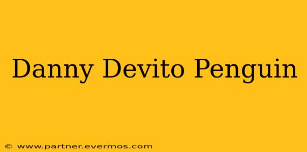 Danny Devito Penguin