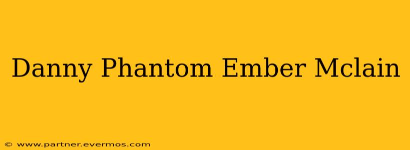 Danny Phantom Ember Mclain