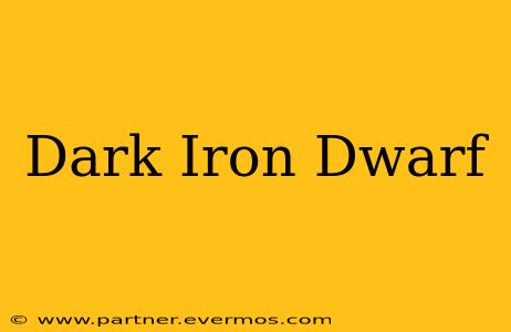 Dark Iron Dwarf
