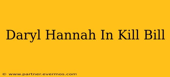 Daryl Hannah In Kill Bill