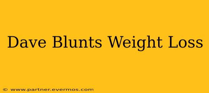 Dave Blunts Weight Loss
