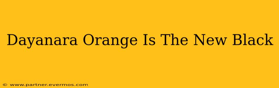 Dayanara Orange Is The New Black