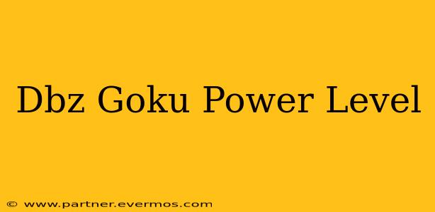 Dbz Goku Power Level