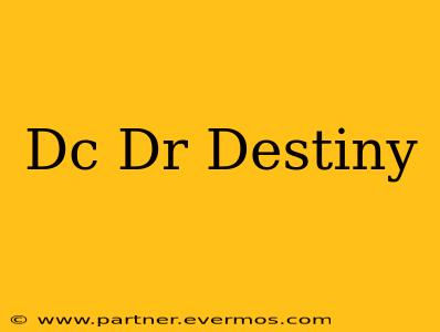 Dc Dr Destiny
