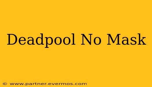 Deadpool No Mask