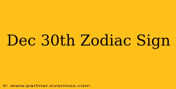 Dec 30th Zodiac Sign