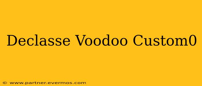 Declasse Voodoo Custom0
