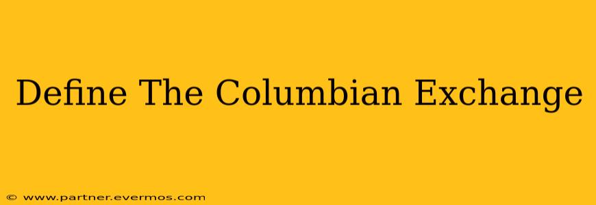 Define The Columbian Exchange