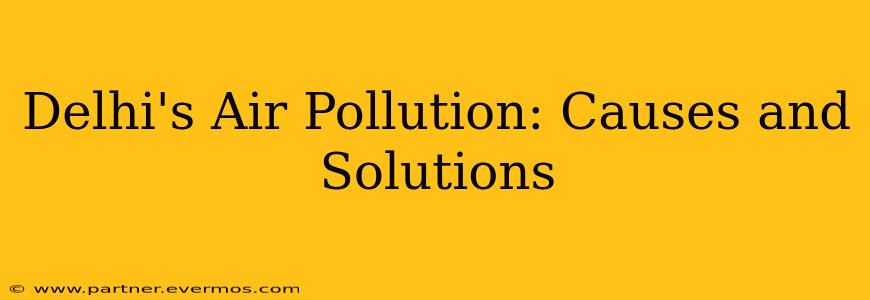 Delhi's Air Pollution: Causes and Solutions