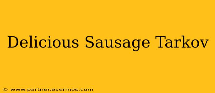 Delicious Sausage Tarkov