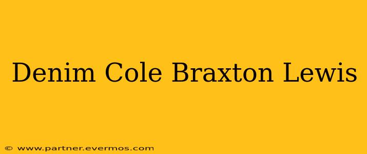 Denim Cole Braxton Lewis