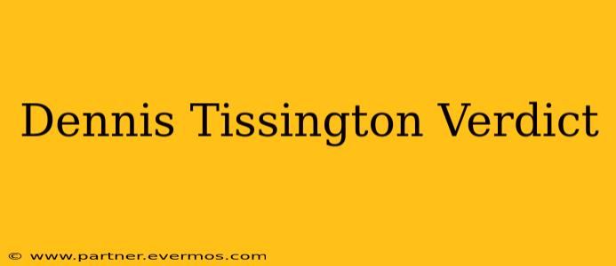 Dennis Tissington Verdict