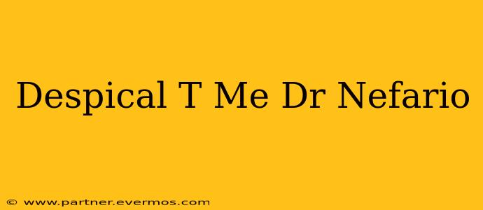 Despical T Me Dr Nefario