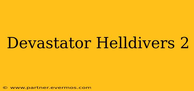 Devastator Helldivers 2