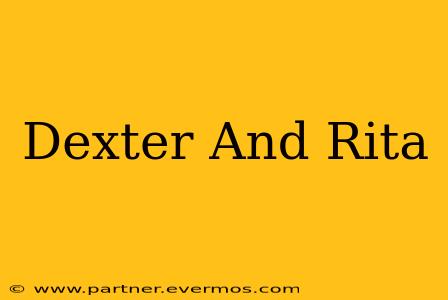 Dexter And Rita