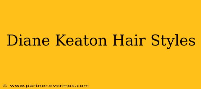 Diane Keaton Hair Styles