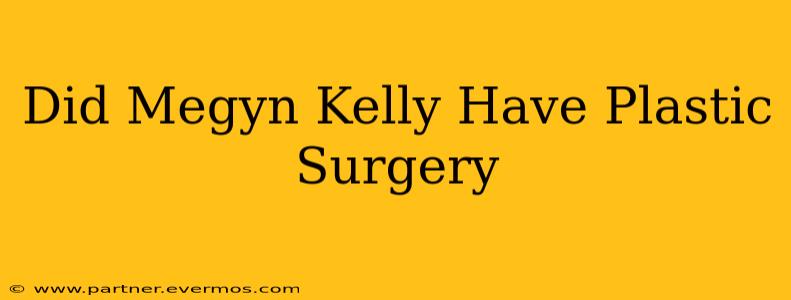 Did Megyn Kelly Have Plastic Surgery